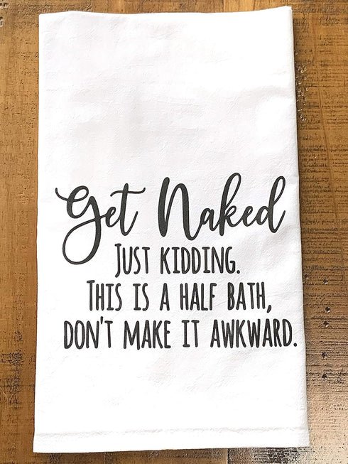 Handmade Funny Bathroom Towel, 100% Cotton Get Naked Just Kidding Flour Sack Hand Towel (28x28 Inch)